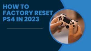 How To Factory Reset PS4 in 2023