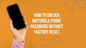 How to Unlock Motorola Phone Password without Factory Reset - Best Guide