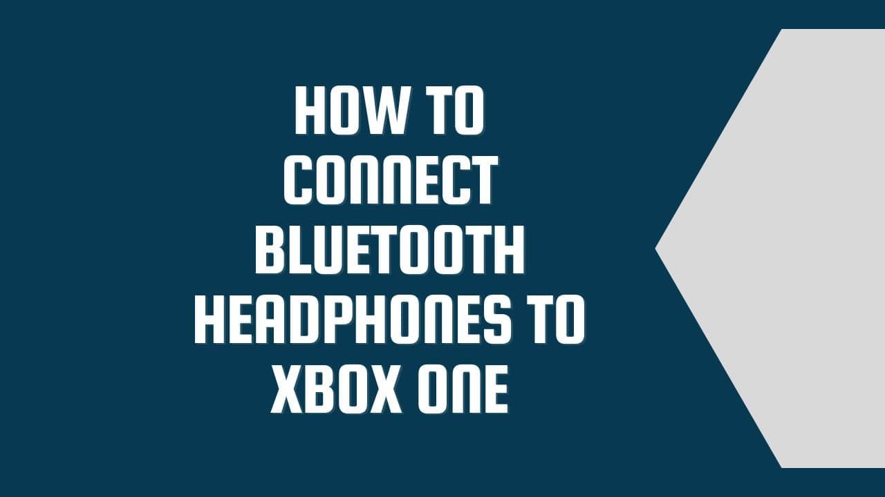 How to Connect Bluetooth Headphones to Xbox One