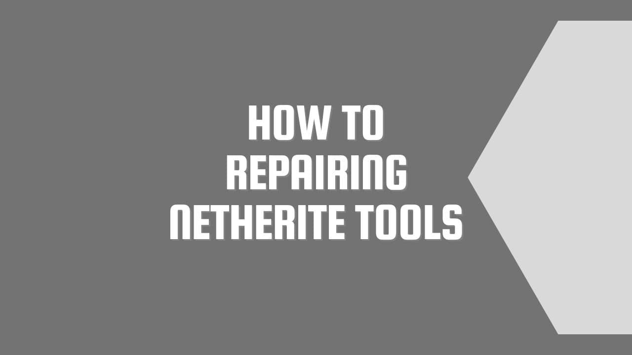 How to Repairing Netherite Tools