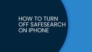 How to Turn Off SafeSearch on iPhone